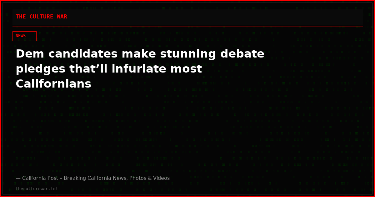 Dem candidates make stunning debate pledges that’ll infuriate most Californians