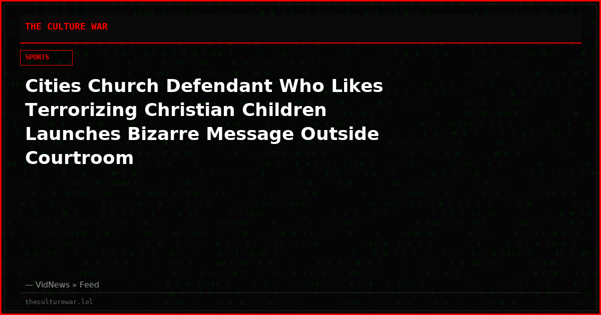Cities Church Defendant Who Likes Terrorizing Christian Children Launches Bizarre Message Outside Courtroom