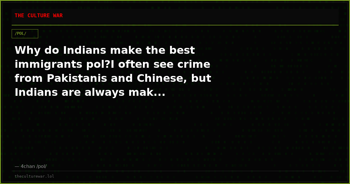 Why do Indians make the best immigrants pol?I often see crime from Pakistanis and Chinese, but Indians are always mak...