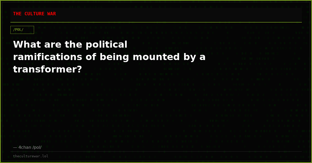 What are the political ramifications of being mounted by a transformer?