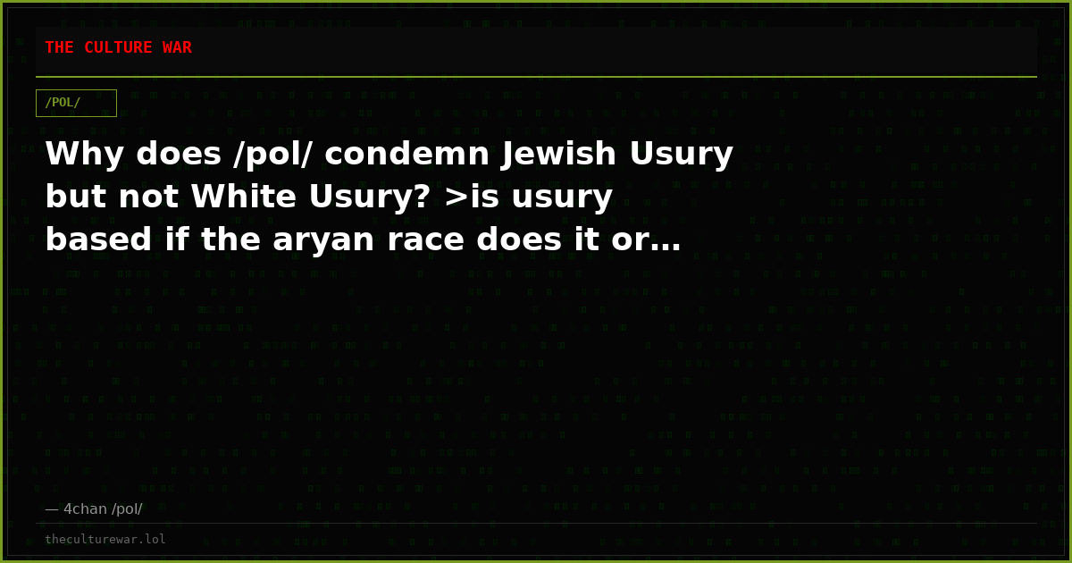 Why does /pol/ condemn Jewish Usury but not White Usury? >is usury based if the aryan race does it or…
