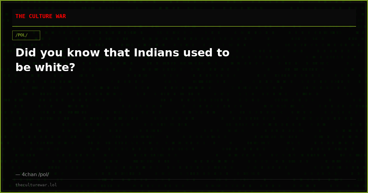 Did you know that Indians used to be white?