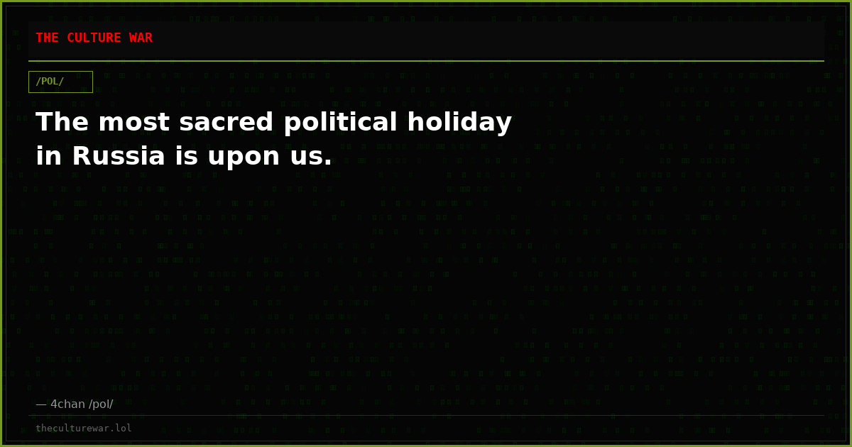The most sacred political holiday in Russia is upon us.
