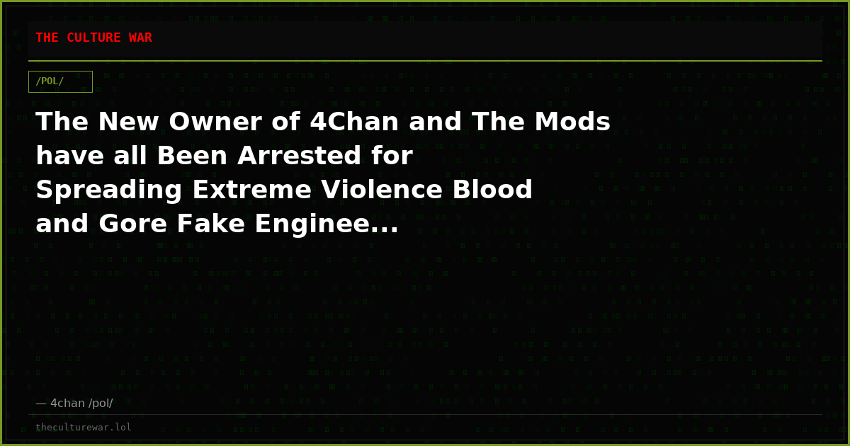 The New Owner of 4Chan and The Mods have all Been Arrested for Spreading Extreme Violence Blood and Gore Fake Enginee...