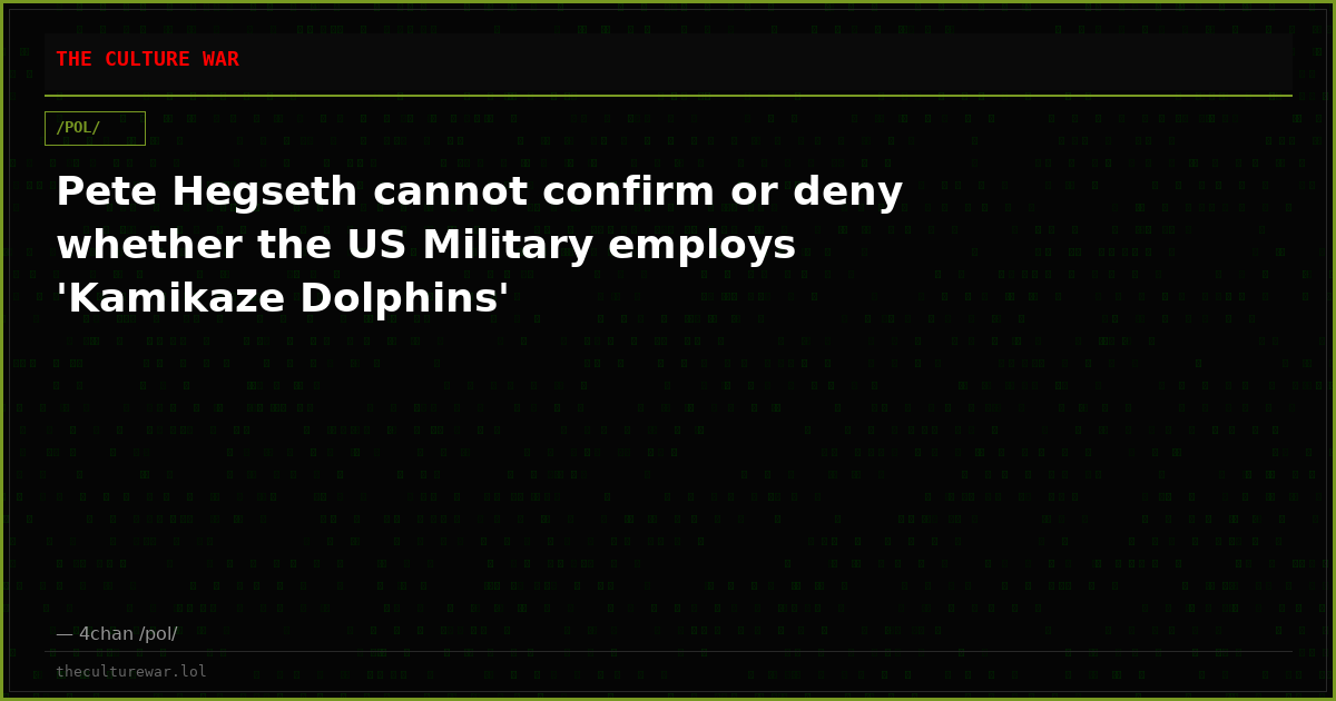 Pete Hegseth cannot confirm or deny whether the US Military employs 'Kamikaze Dolphins'