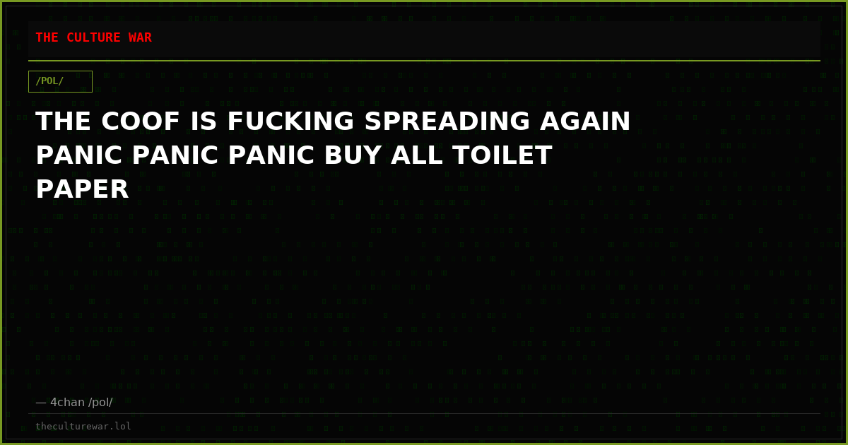 THE COOF IS FUCKING SPREADING AGAIN PANIC PANIC PANIC BUY ALL TOILET PAPER