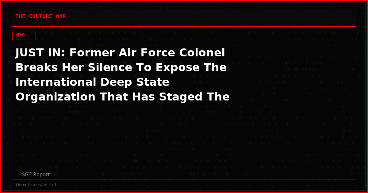 JUST IN: Former Air Force Colonel Breaks Her Silence To Expose The International Deep State Organization That Has Staged The Majority Of Global Regime Changes, Terrorism, & Assassinations Since WWII!