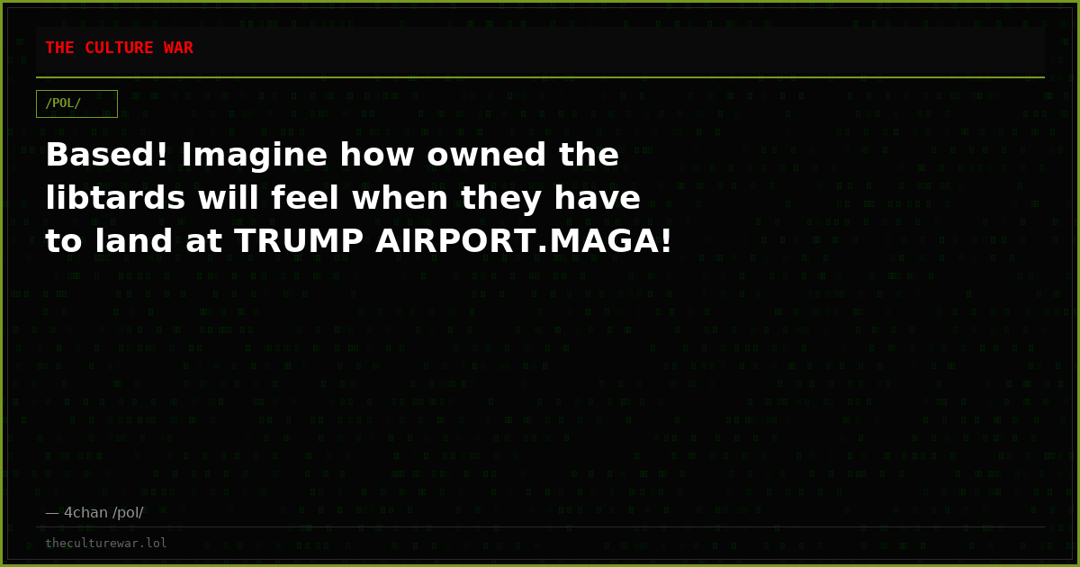 Based! Imagine how owned the libtards will feel when they have to land at TRUMP AIRPORT.MAGA!