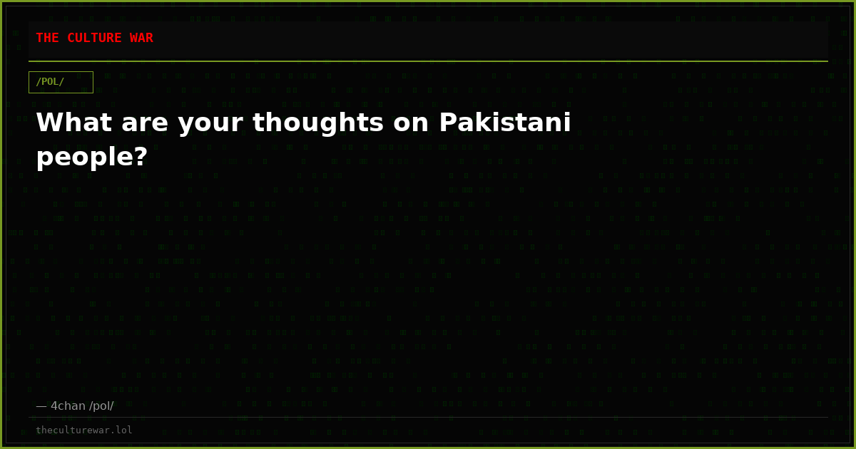 What are your thoughts on Pakistani people?