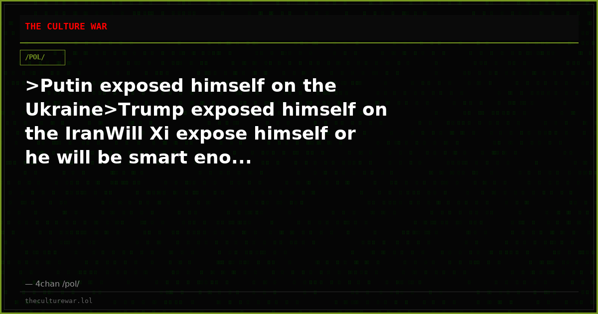 >Putin exposed himself on the Ukraine>Trump exposed himself on the IranWill Xi expose himself or he will be smart eno...