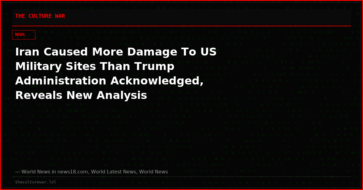 Iran Caused More Damage To US Military Sites Than Trump Administration Acknowledged, Reveals New Analysis