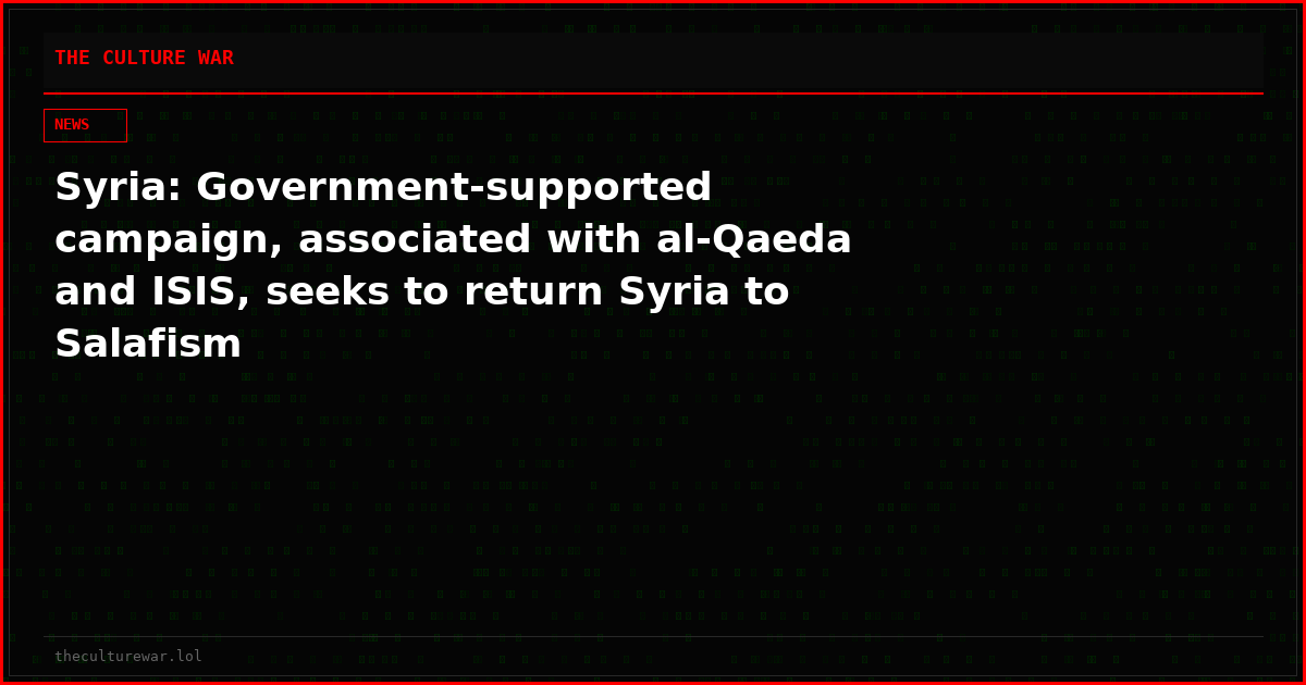 Syria: Government-supported campaign, associated with al-Qaeda and ISIS, seeks to return Syria to Salafism