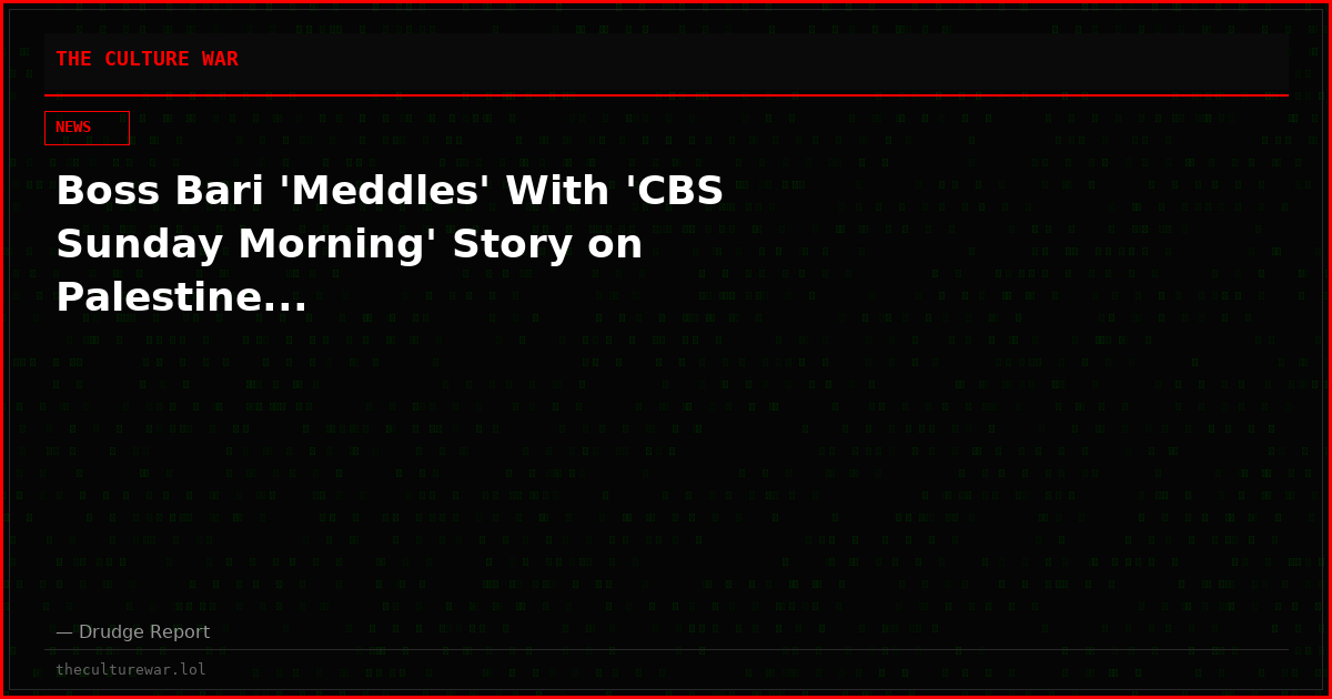 Boss Bari 'Meddles' With 'CBS Sunday Morning' Story on Palestine...