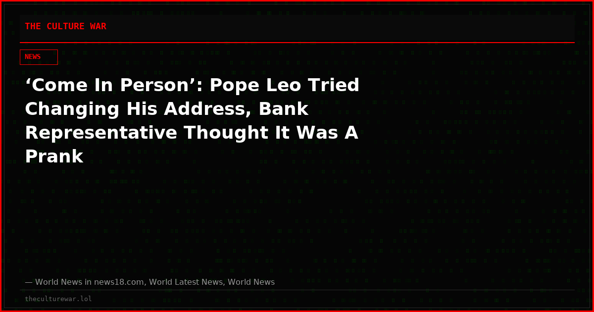 ‘Come In Person’: Pope Leo Tried Changing His Address, Bank Representative Thought It Was A Prank