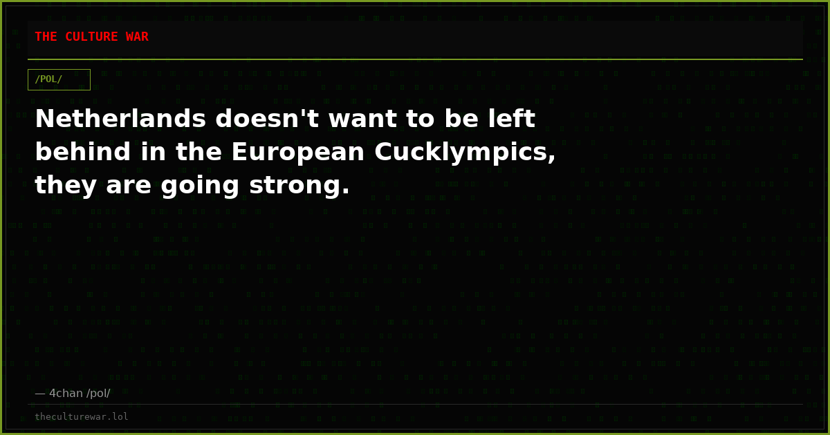 Netherlands doesn't want to be left behind in the European Cucklympics, they are going strong.