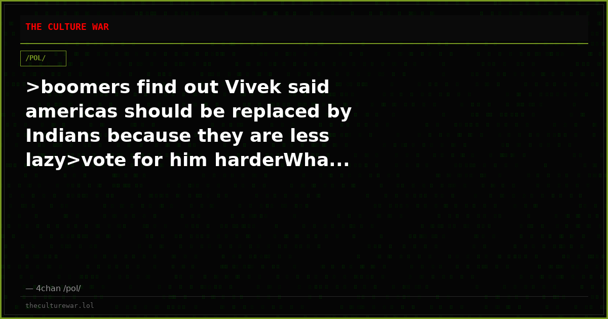 >boomers find out Vivek said americas should be replaced by Indians because they are less lazy>vote for him harderWha...