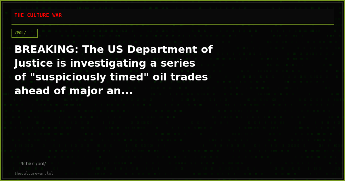 BREAKING: The US Department of Justice is investigating a series of "suspiciously timed" oil trades ahead of major an...