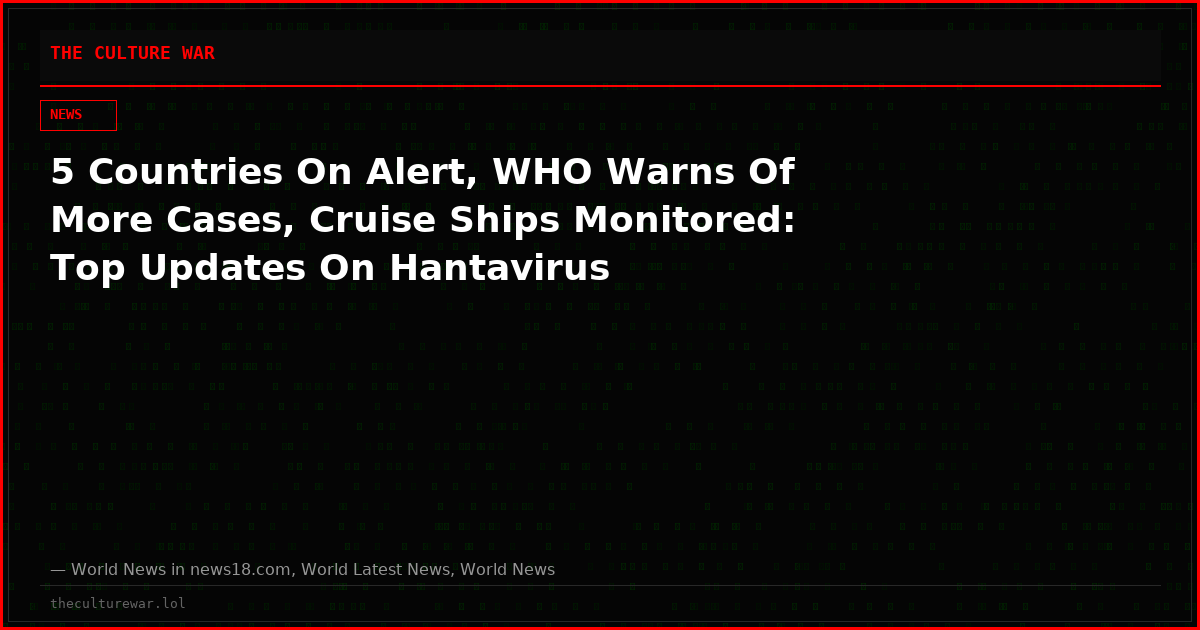 5 Countries On Alert, WHO Warns Of More Cases, Cruise Ships Monitored: Top Updates On Hantavirus