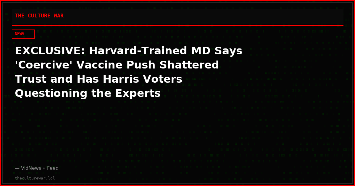 EXCLUSIVE: Harvard-Trained MD Says 'Coercive' Vaccine Push Shattered Trust and Has Harris Voters Questioning the Experts