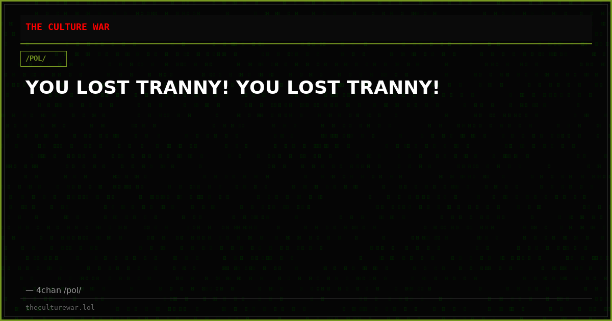 YOU LOST TRANNY! YOU LOST TRANNY!