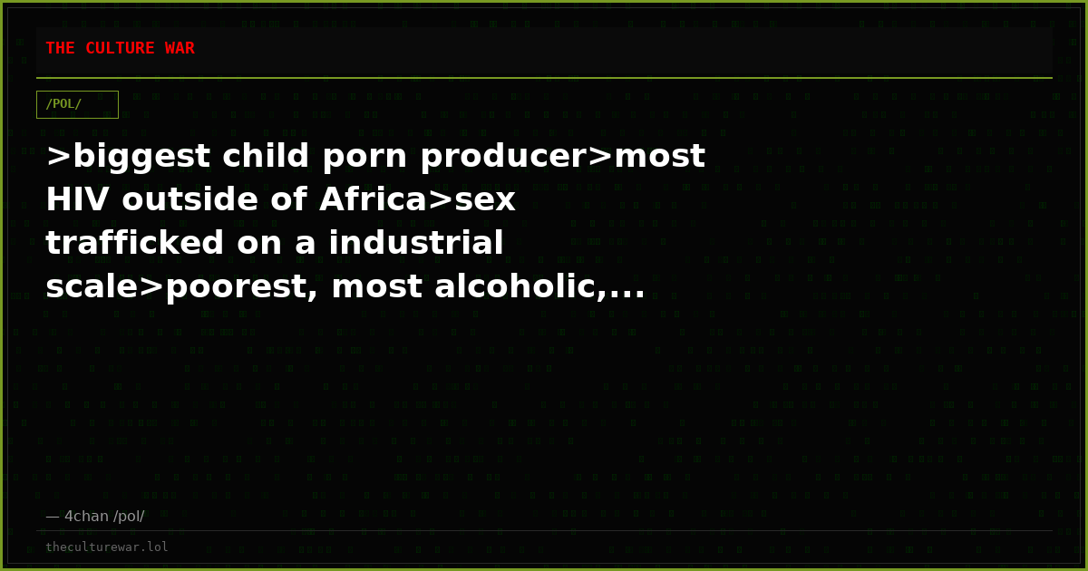>biggest child porn producer>most HIV outside of Africa>sex trafficked on a industrial scale>poorest, most alcoholic,...