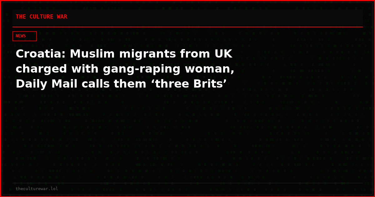Croatia: Muslim migrants from UK charged with gang-raping woman, Daily Mail calls them ‘three Brits’