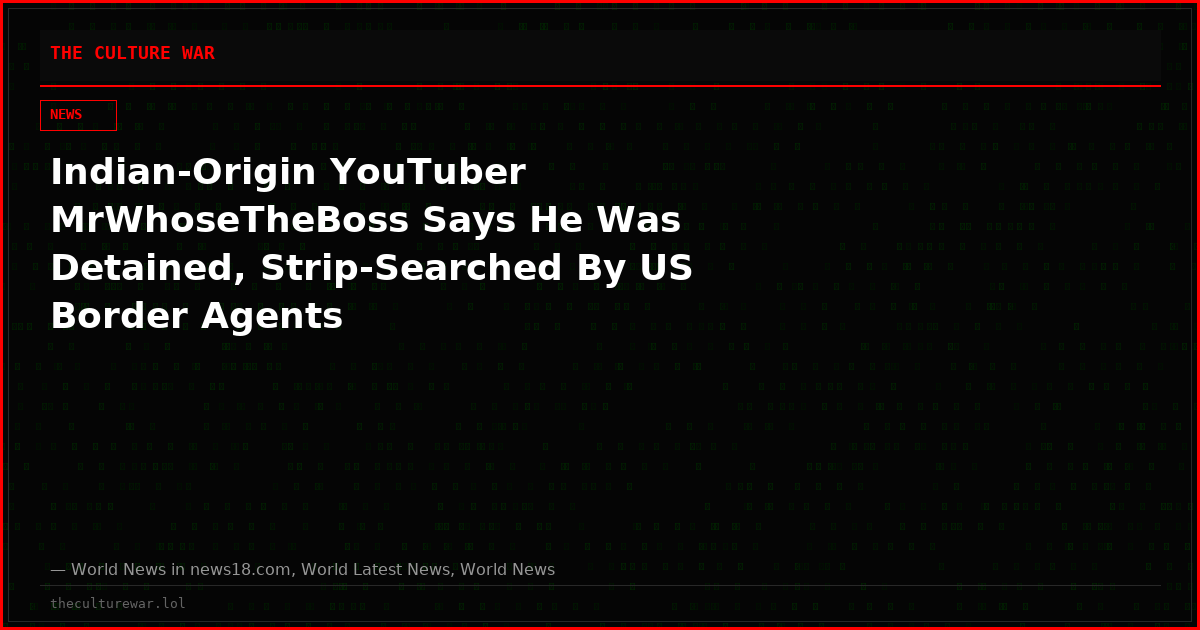 Indian-Origin YouTuber MrWhoseTheBoss Says He Was Detained, Strip-Searched By US Border Agents