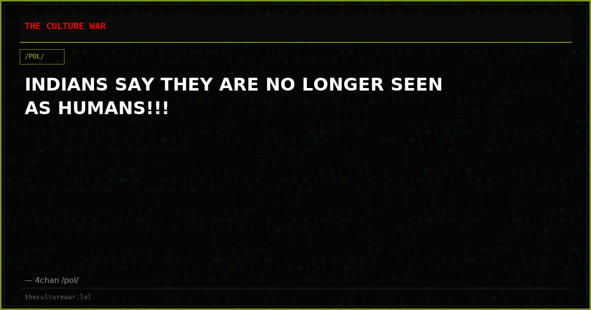 INDIANS SAY THEY ARE NO LONGER SEEN AS HUMANS!!!
