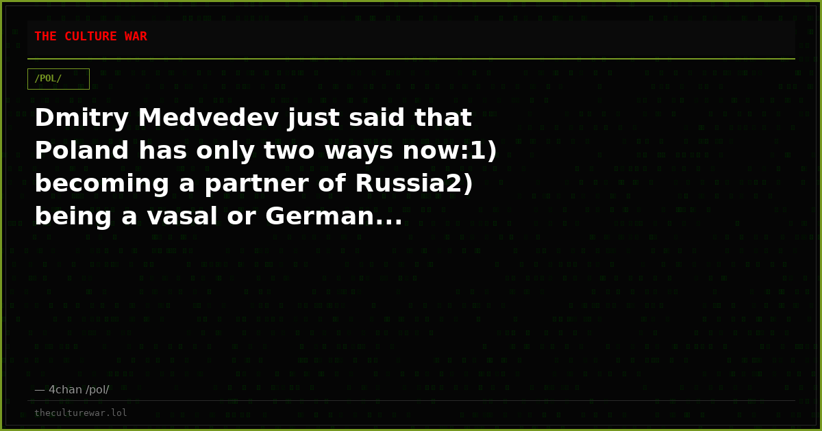 Dmitry Medvedev just said that Poland has only two ways now:1) becoming a partner of Russia2) being a vasal or German...
