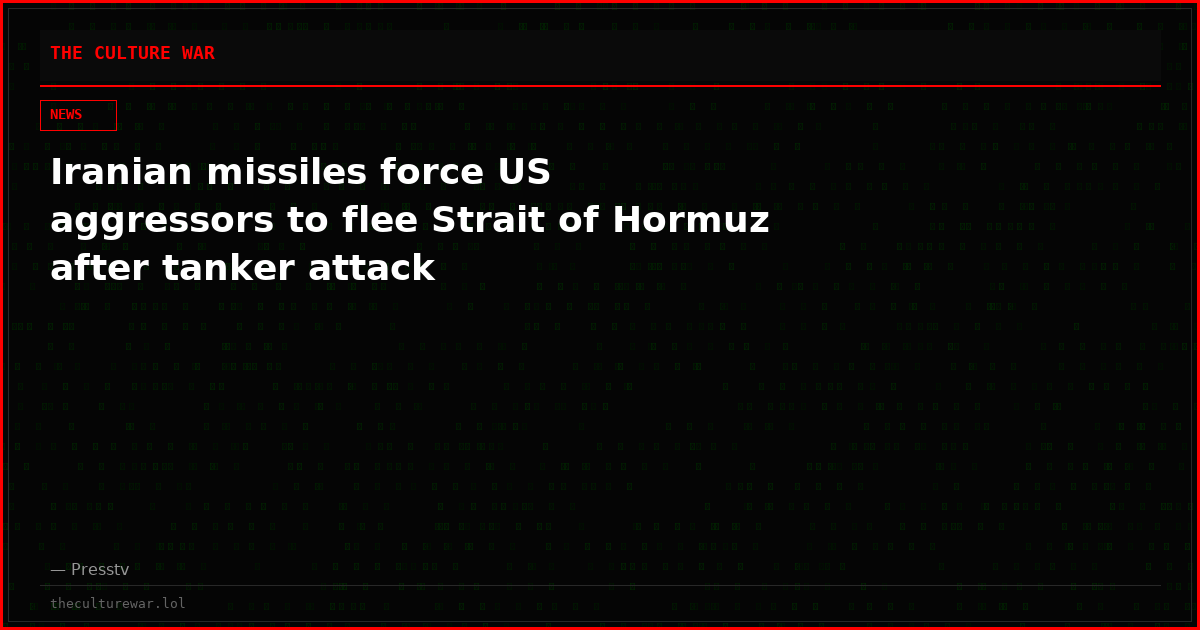 Iranian missiles force US aggressors to flee Strait of Hormuz after tanker attack