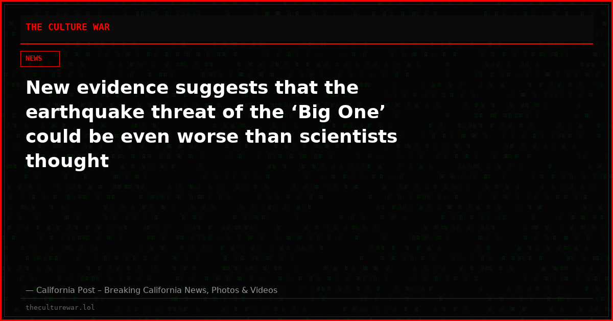 New evidence suggests that the earthquake threat of the ‘Big One’ could be even worse than scientists thought