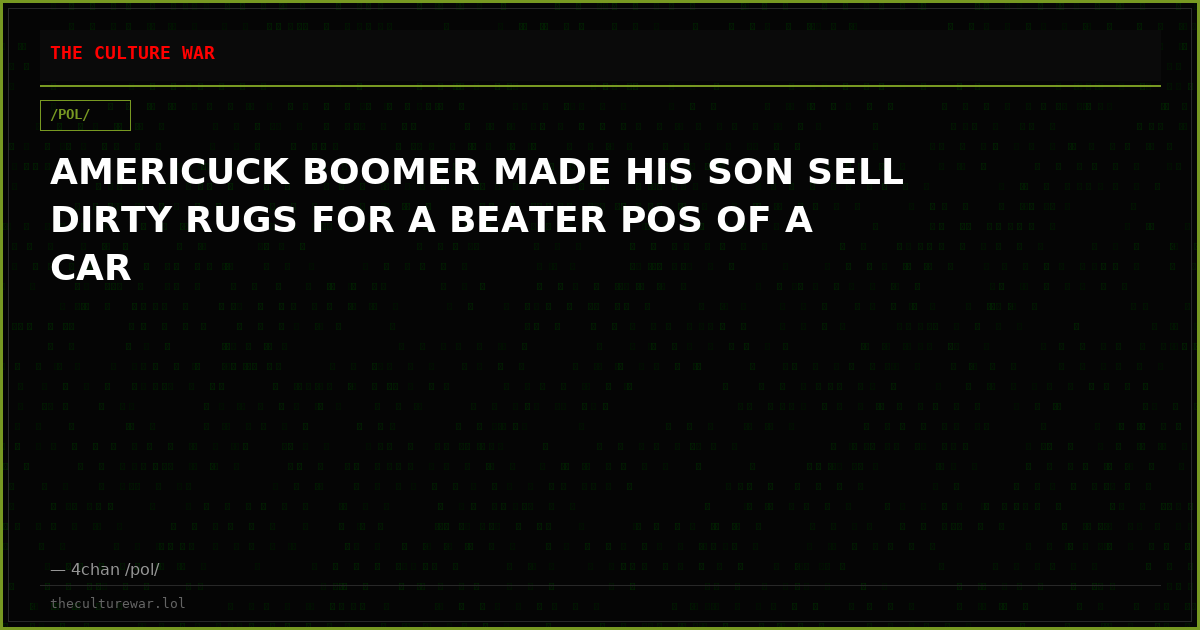 AMERICUCK BOOMER MADE HIS SON SELL DIRTY RUGS FOR A BEATER POS OF A CAR