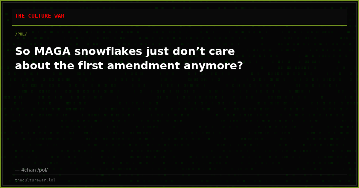 So MAGA snowflakes just don’t care about the first amendment anymore?
