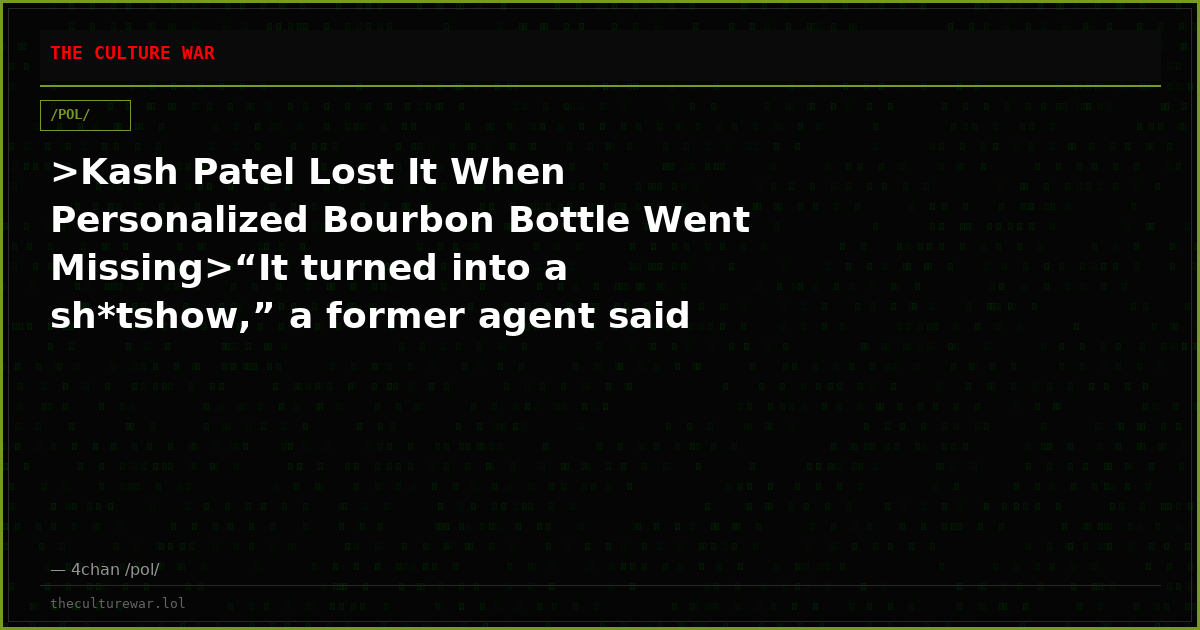 >Kash Patel Lost It When Personalized Bourbon Bottle Went Missing>“It turned into a sh*tshow,” a former agent said of...