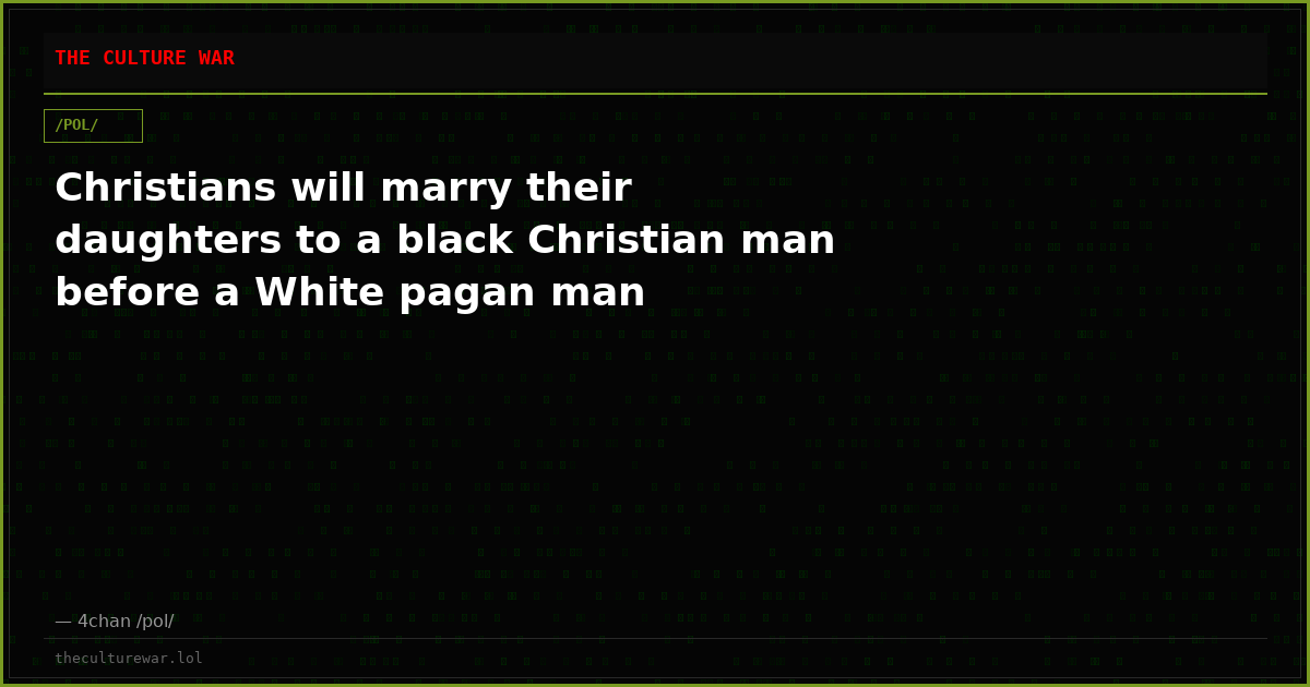 Christians will marry their daughters to a black Christian man before a White pagan man