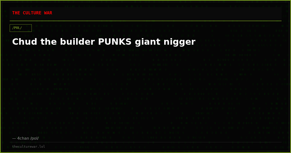 Chud the builder PUNKS giant nigger