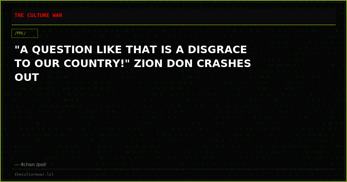 "A QUESTION LIKE THAT IS A DISGRACE TO OUR COUNTRY!" ZION DON CRASHES OUT