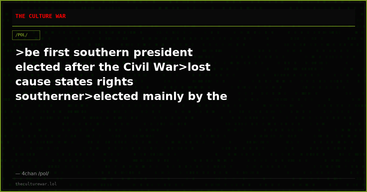 >be first southern president elected after the Civil War>lost cause states rights southerner>elected mainly by the so...