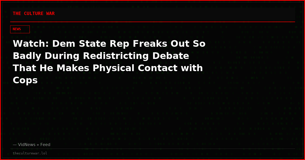 Watch: Dem State Rep Freaks Out So Badly During Redistricting Debate That He Makes Physical Contact with Cops