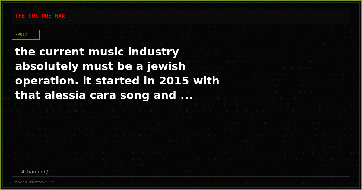 the current music industry absolutely must be a jewish operation. it started in 2015 with that alessia cara song and ...