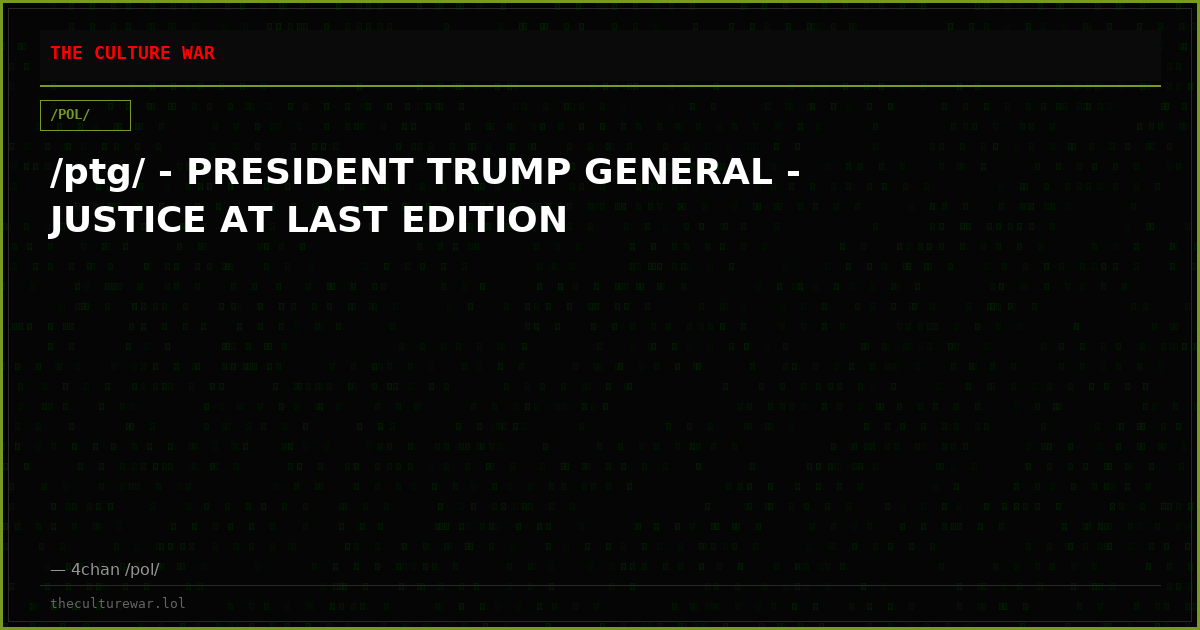 /ptg/ - PRESIDENT TRUMP GENERAL - JUSTICE AT LAST EDITION