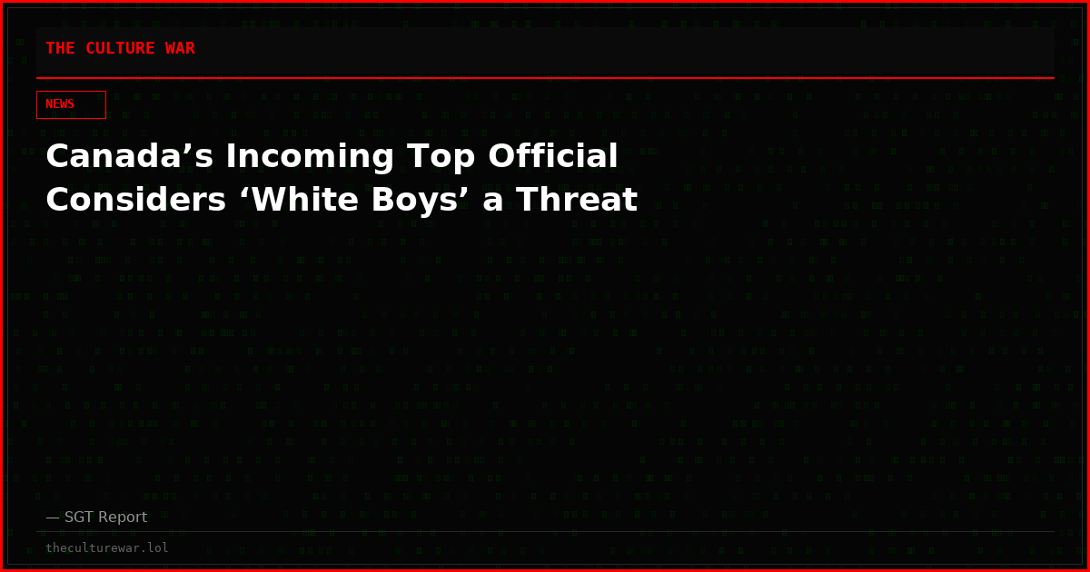 Canada’s Incoming Top Official Considers ‘White Boys’ a Threat