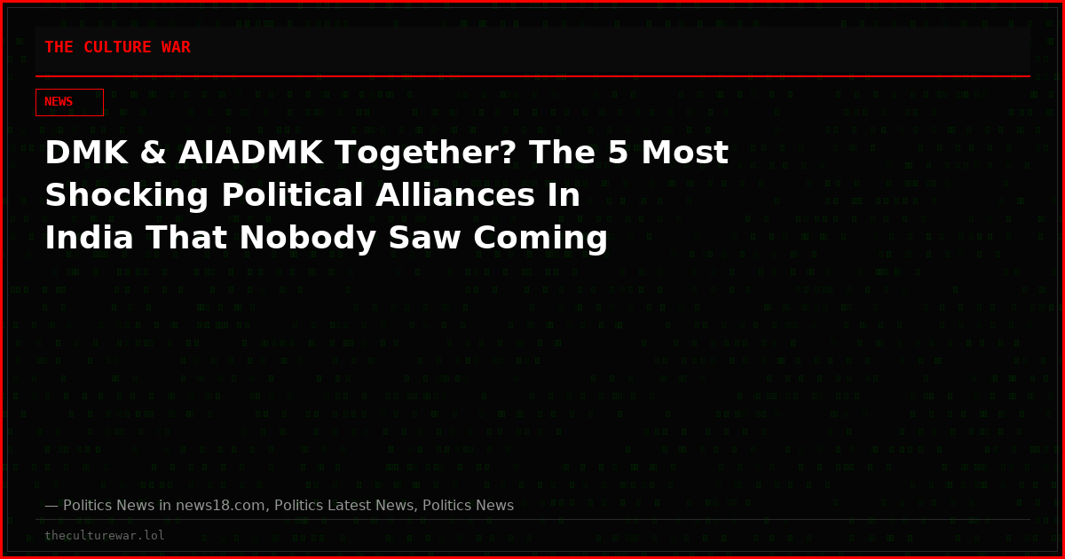 DMK & AIADMK Together? The 5 Most Shocking Political Alliances In India That Nobody Saw Coming