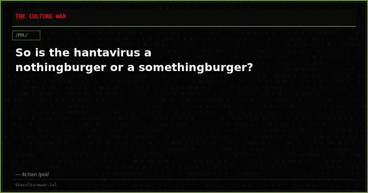 So is the hantavirus a nothingburger or a somethingburger?