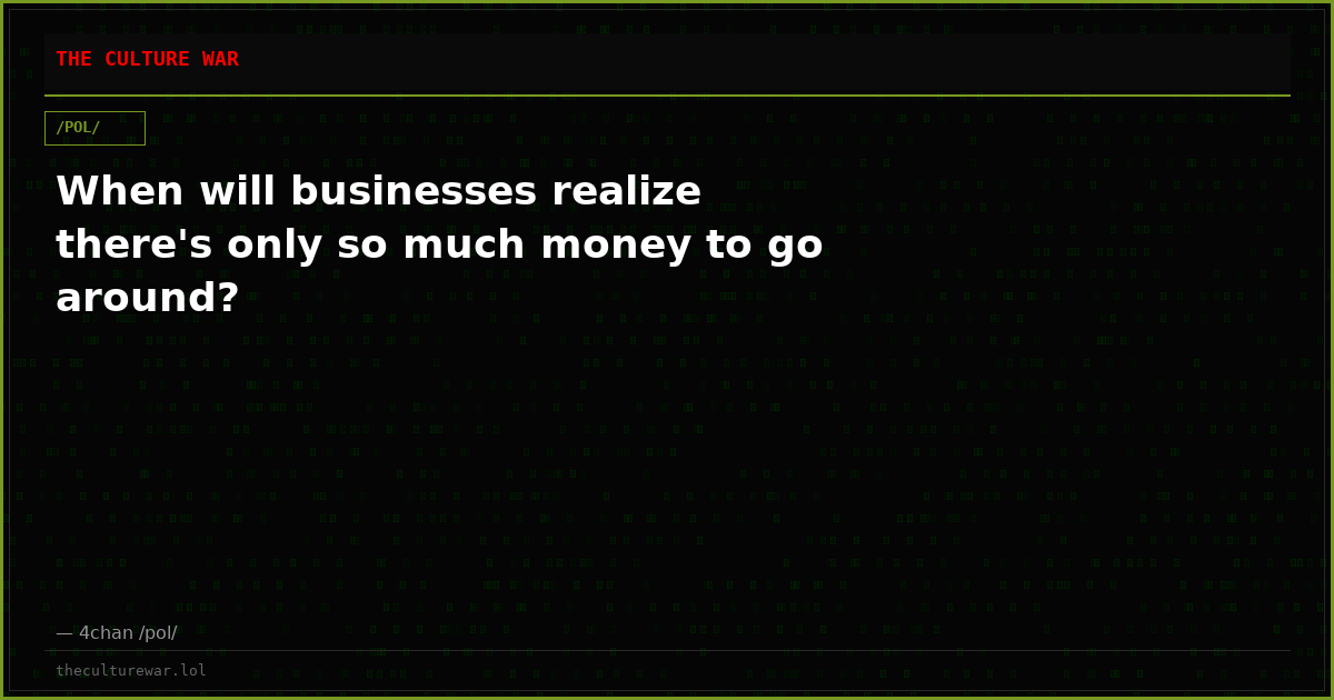 When will businesses realize there's only so much money to go around?