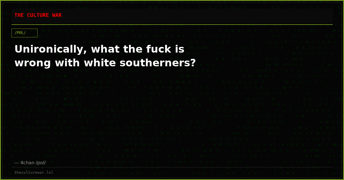 Unironically, what the fuck is wrong with white southerners?