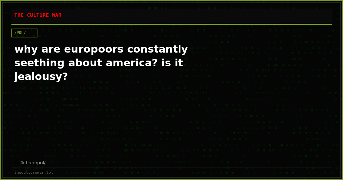 why are europoors constantly seething about america? is it jealousy?