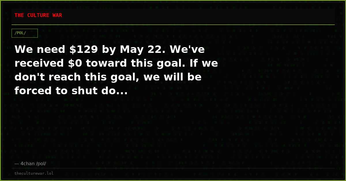 We need $129 by May 22. We've received $0 toward this goal. If we don't reach this goal, we will be forced to shut do...