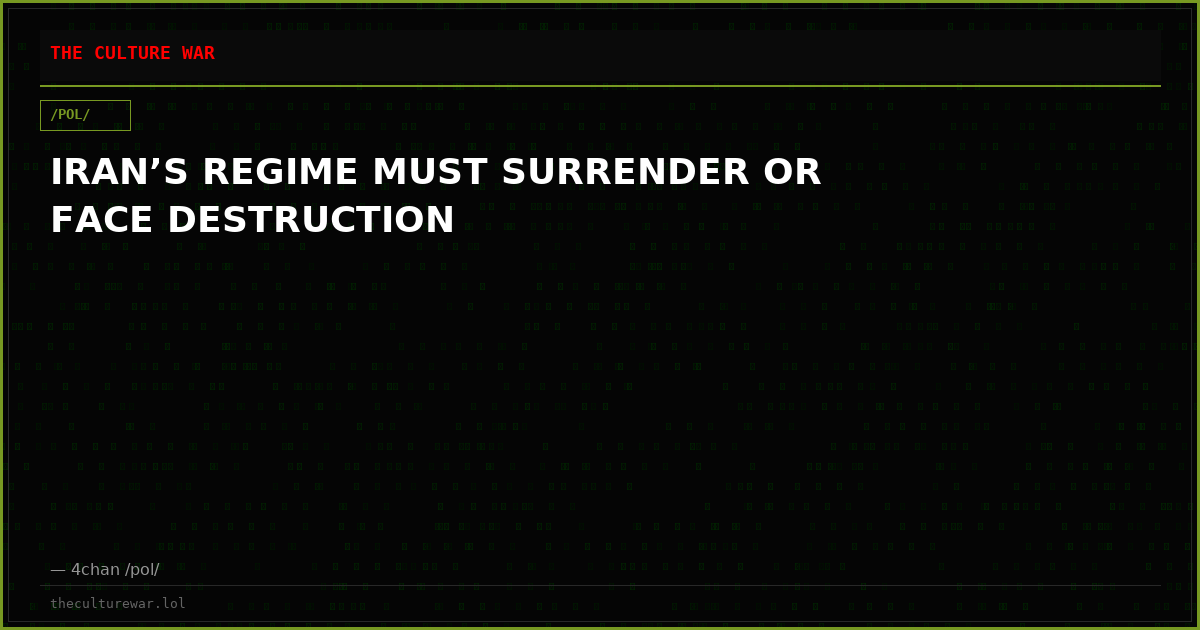IRAN’S REGIME MUST SURRENDER OR FACE DESTRUCTION