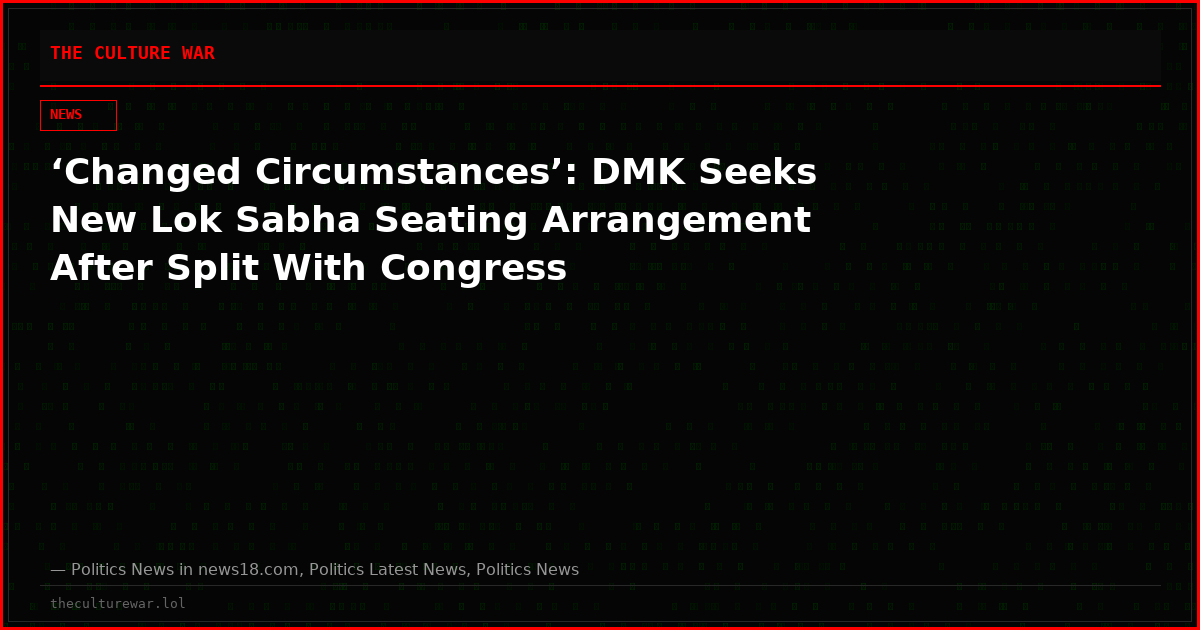 ‘Changed Circumstances’: DMK Seeks New Lok Sabha Seating Arrangement After Split With Congress